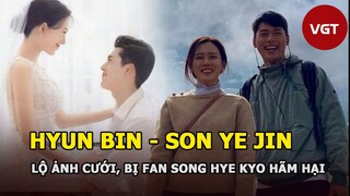 [Kbiz] - Son Ye Jin - Hyun Bin lộ ảnh cưới, bị fan Song Hye Kyo hãm hại khiến netizen bức xúc