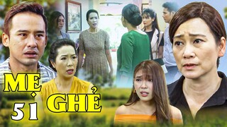 Mẹ Ghẻ - Tập 51 | Tuyết TRƠ TRẼN nhận quả báo bị VẠCH MẶT ĐẦY NHỤC NHÃ trước mặt con