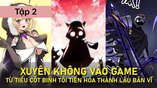 REVIEW TRUYỆN: XUYÊN KHÔNG VÀO GAME, TỪ TIỂU CỐT BINH TÔI TIẾN HÓA THÀNH LÂU BẢN VĨ | P2