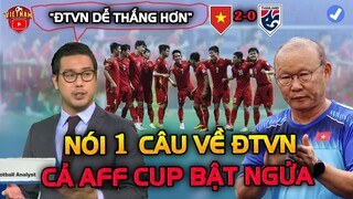 Việt Nam Đấu Thái Lan, Chuyên Gia Châu Á Nói 1 Câu Về ĐTVN Khiến AFF Cup BẬT NGỬA