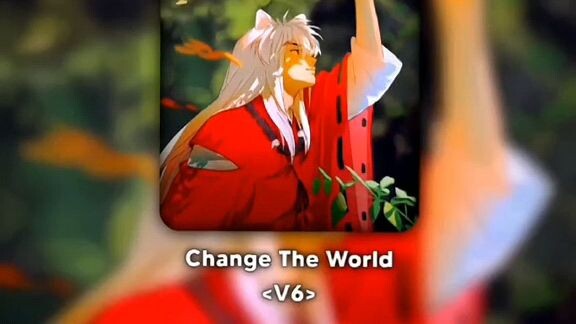 Change The World V6 - Opening Inuyasha