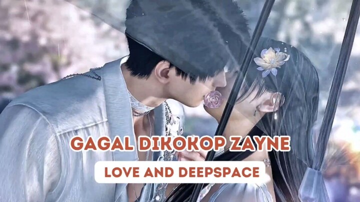 GAGAL DIKOKOP ZAYNE || Love And Deepspace