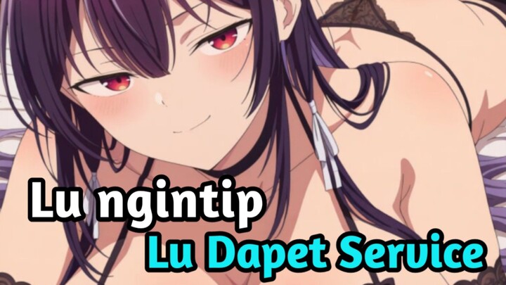 Lu ngintip, lu dapet service