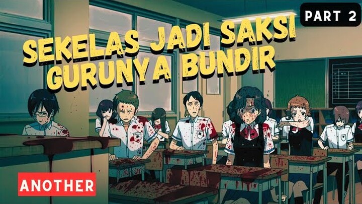 (PART 2) SEMUA MASALAH YANG ADA DIKELAS INI GARA-GARA KUTUKAN‼️- Alur Cerita Anime ANOTHER (2012)