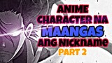 ANIME CHARACTER NA MAANGAS ANG NICKNAME! | PART 2