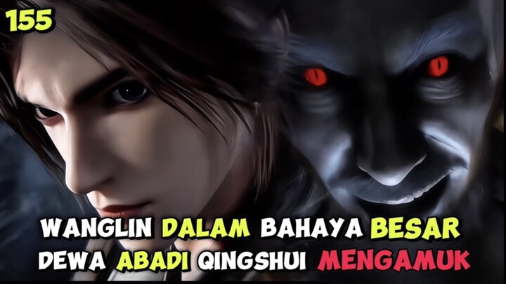 RI 155 | WANGLIN DALAM BAHAYA ‼️ DEWA ABADI QINGSHUI MENGAMUK ‼️ SPOILER RENEGADE IMMORTAL