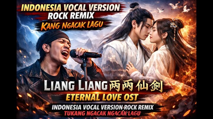Liang Liang 两两 仙剑 – Eternal Love OST (Indonesia Vocal Version Rock Remix Tukang Ngacak Ngacak Lagu)