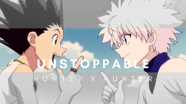 Unstoppable - Sia | [ AMV ] Hunter x Hunter | Gon and Killua