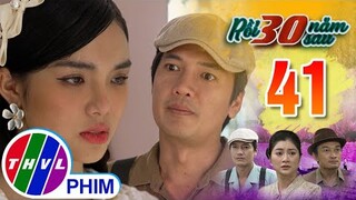 RỒI 30 NĂM SAU - TẬP 41[1]: Hân hứa cùng Long tìm ra sự thật để chứng minh cha mình trong sạch