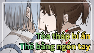 Tòa tháp bí ẩn|[Tự họa AMV/Bam&Agnis] Thề bằng ngón tay_A