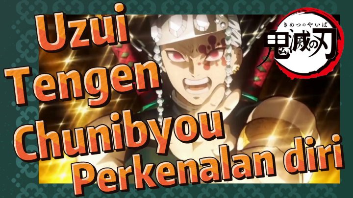 Uzui Tengen Chunibyou Perkenalan diri