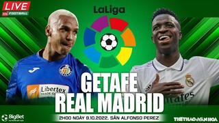 LA LIGA TÂY BAN NHA | Getafe - Real Madrid (2h00 ngày 9/10) trực tiếp On Football. NHẬN ĐỊNH BÓNG ĐÁ