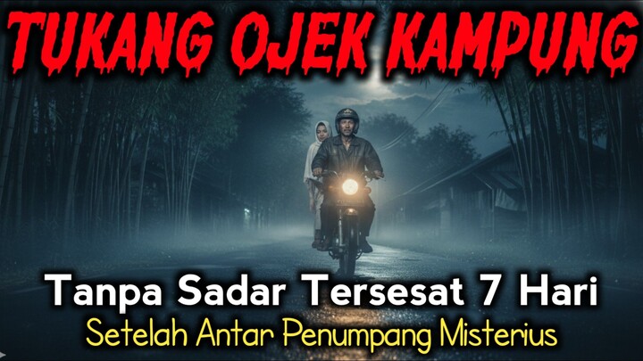KISAH TUKANG OJEK TERSESAT KE DESA GAIB SETELAH ANTAR PENUMPANG MISTERIUS - CERITA HOROR