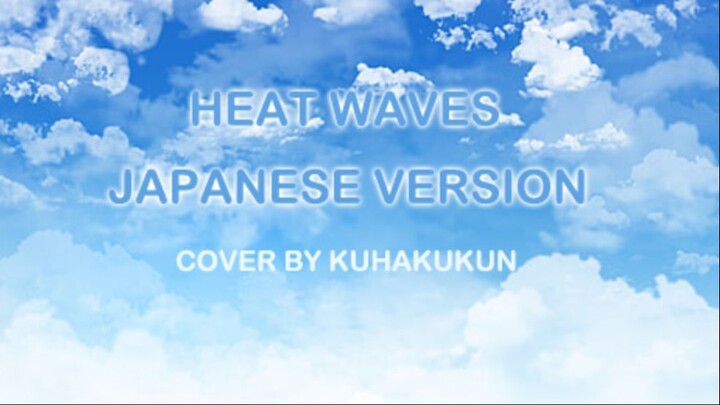 Heat Waves Japanese Version by KuhakuKun
