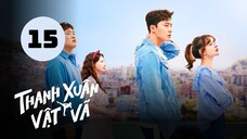 Tập 15 - Lồng Tiếng| Thanh Xuân Vật Vã - Fight for My Way (Park Seo Jun, Kim Ji Won).