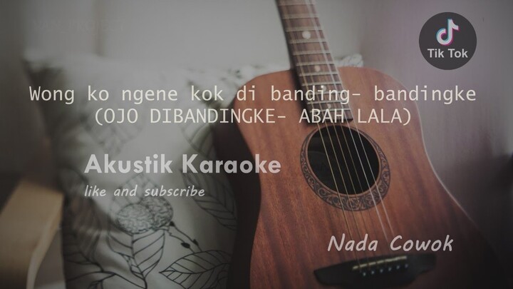 Wong Ko Ngene Kok Di Banding Bandingke || Ojo Dibandingke - Abah Lala ( Akustik Karaoke ) Nada Cowok