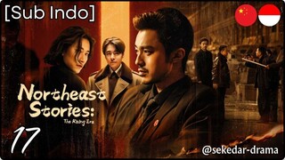[Sub Indo] Northeast Stories: The Rising Era – Eps. 17 (2025)
