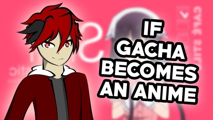 IF GACHA BECOMES AN ANIME!!! [ SUB. INDONESIA ]