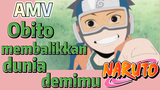 [Naruto] AMV | Obito membalikkan dunia demimu