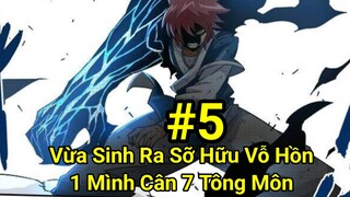 Tập 5: Vừa Sinh Ra Đã Sở Hữu Võ Hồn"1 Mình Đánh 7 Tông Môn"Xưng Bá Thiên Hạ