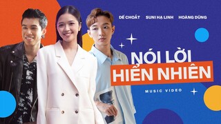 DẾ CHOẮT x SUNI HẠ LINH x HOÀNG DŨNG - Nói Lời Hiển Nhiên | Official MV