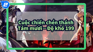 [Cuộc chiến chén thánh ]Tám mươi－Độ khó 199/Kịch tính/toàn bộ nhân vật_2