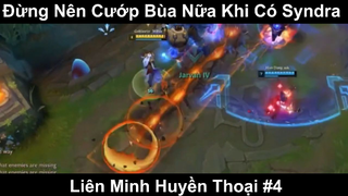 Đừng Nên Cướp Bùa Nữa Khi Có Syndra Phần 4