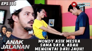 MONDY ASIK MESRA SAMA RAYA, ABAH MENGINTAI DARI JAUH! - ANAK JALANAN 155