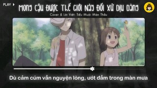 Mong cậu được thế giới này đối xử dịu dàng ( của chị “Tiểu Muội Màn Thầu” chị hát hay cực luôn ❤ )