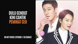 OH MY VENUS | FULL HD | EPISODE 1-16 (TAMAT)