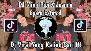 DJ MIMI PIPI X JOANNA STYLE KANE EPAM ESTETOD VIRAL TIK TOK TERBARU 2023 !