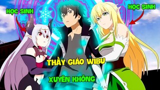 Thanh Niên Thất Nghiệp Xuyên Không Vào Anime Và Nhận Được Việc Nhẹ Lương Cao | TÓM TẮT ANIME