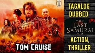 The Last Samurai TOM CRUISE ( Tagalog Dubbed ) Action