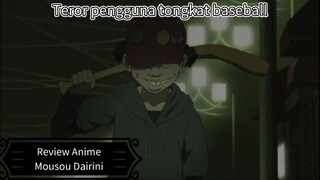 Teror pengguna tongkat baseball | Review Anime Mousou Dairinin