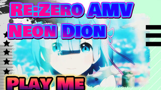 [Re:Zero AMV] Neon Dion - Play Me