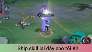 Ship skill lại đây cho tôi p2