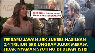 HEBOH, FILM JAWAN SUKSES HASILKAN 2,4 TRILIUN SRK BEBERKAN FAKTA TIDAK NYAMAN SYUTING DI DEPAN GAURI