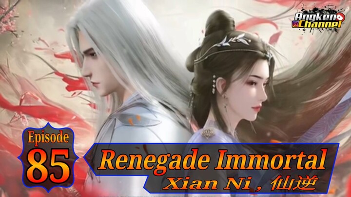 Eps 85 Renegade Immortal [Xian Ni] 仙逆