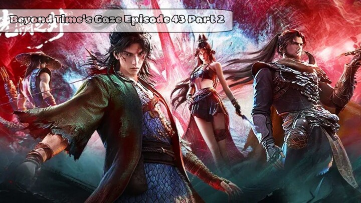 Beyond Time's Gaze Episode 43 Part 2 Subtitle Indonesia