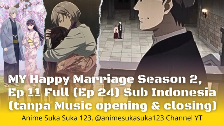 Ep 11 Full (Ep 24) My Happy Marriage Season 2, watashi no Shiawase na Kekkon S2, Sub Indo (no music)