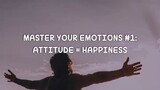 Master your #Emotions Tips 1: Attitude = Happiness #ActionPills #motivation