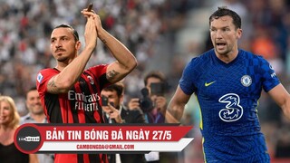 Bản tin Bóng Đá 27/5 | Ibrahimovic chịu đau để vô địch cùng Milan; Thêm ngôi sao rời Chelsea