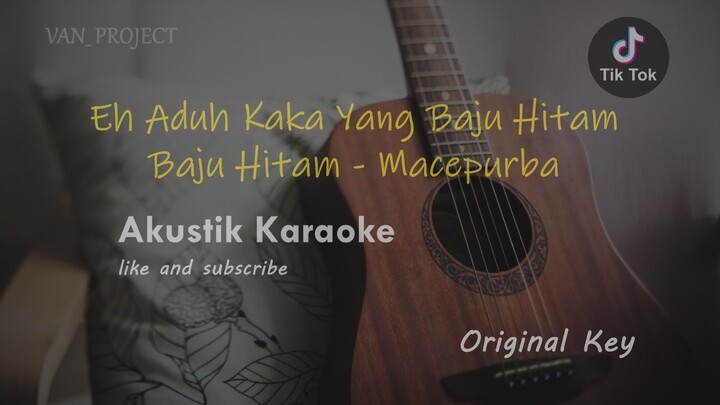 Kaka Baju Hitam || Baju Hitam - Macepurba ( Akustik Karaoke ) Viral Di Tiktok!! No Rapp