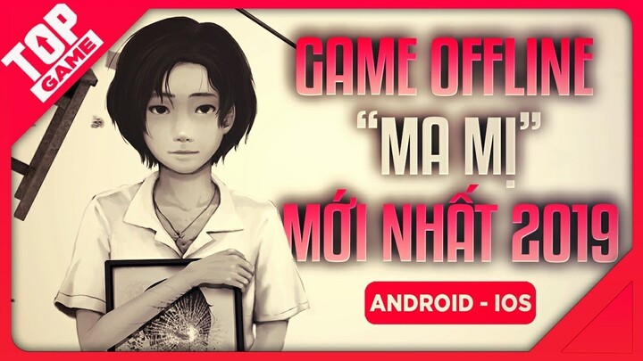 [Topgame] Top Game Offline Mobile “MA MỊ” Mà Bạn Nên Thử Qua 2019