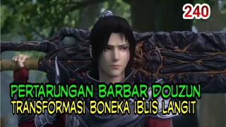 TRANSFORMASI BONEKA IBLISS LANGIT ! - PERTARUNGAN BARBAR ANTAR  DOUZUN! BTTH 240!