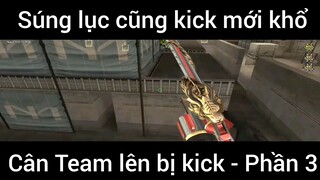 Súng lục cũng kick mới khổ, cân team lên bị kick #3