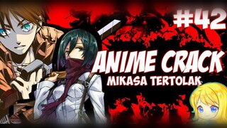 Mikasa Tertolak - ANIME on CRACK INDONESIA (Eps#42)