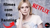 Filmes Elle Fanning Netflix