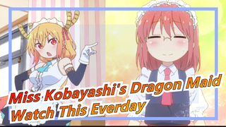 [Miss Kobayashi's Dragon Maid] Watch This Everday; Get Happiness Everyday!!