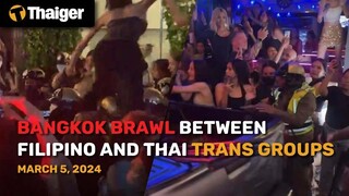 Thailand News Mar. 5: Bangkok Brawl between Filipino and Thai trans groups